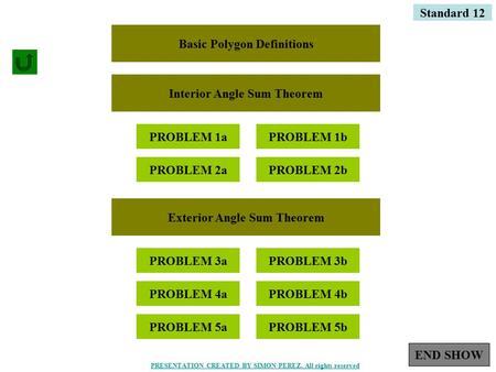 1 Basic Polygon Definitions Interior Angle Sum Theorem Exterior Angle Sum Theorem PROBLEM 1aPROBLEM 1b PROBLEM 2aPROBLEM 2b PROBLEM 3aPROBLEM 3b PROBLEM.