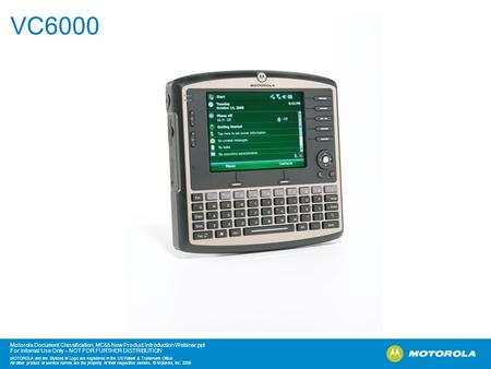 Motorola Document Classification, MC55 New Product Introduction Webinar.ppt For Internal Use Only – NOT FOR FURTHER DISTRIBUTION MOTOROLA and the Stylized.