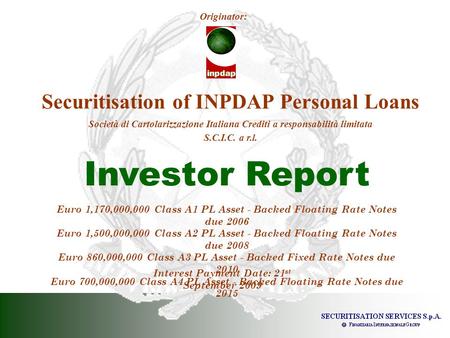 Securitisation of INPDAP Personal Loans Società di Cartolarizzazione Italiana Crediti a responsabilità limitata S.C.I.C. a r.l. Originator: Investor Report.