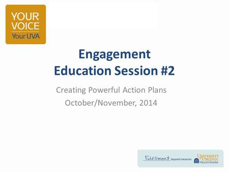 Engagement Education Session #2 Creating Powerful Action Plans October/November, 2014 R.