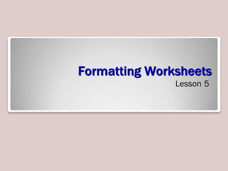 Formatting Worksheets