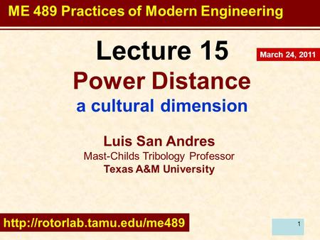 1 Lecture 15 Power Distance a cultural dimension Luis San Andres Mast-Childs Tribology Professor Texas A&M University  March.