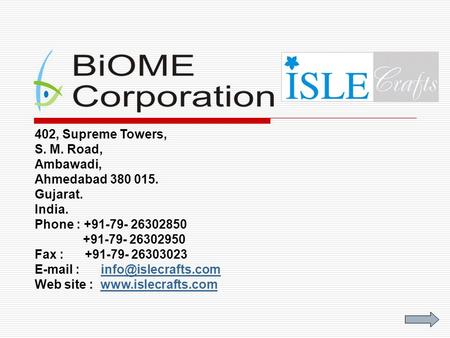 402, Supreme Towers, S. M. Road, Ambawadi, Ahmedabad 380 015. Gujarat. India. Phone : +91-79- 26302850 +91-79- 26302950 Fax : +91-79- 26303023 E-mail :