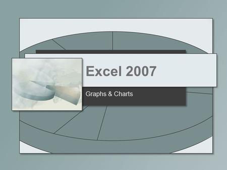 Excel 2007 Graphs & Charts. TYPES OF CHARTS Column Bar Pie Line.