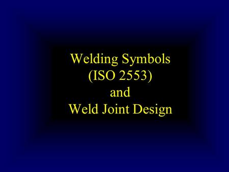 Welding Symbols (ISO 2553) and Weld Joint Design