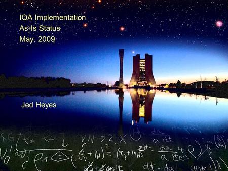 IQA Implementation As-Is Status May, 2009 Jed Heyes.