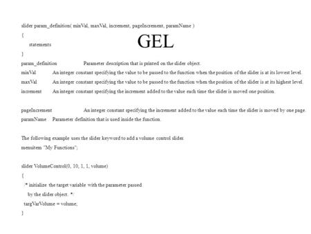 Slider param_definition( minVal, maxVal, increment, pageIncrement, paramName ) { statements } param_definitionParameter description that is printed on.