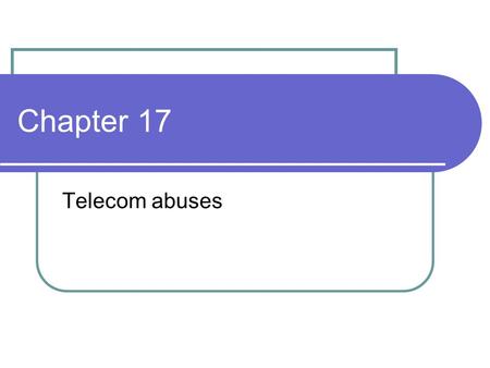 Chapter 17 Telecom abuses. Attacks on Metering 50’s operator listened for coins to hit metal plate Operator had to ask for number you were calling from.