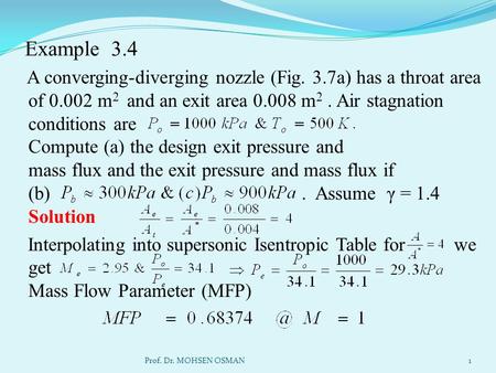 Example 3.4 A converging-diverging nozzle (Fig. 3.7a) has a throat area of 0.002 m2 and an exit area 0.008 m2 . Air stagnation conditions are Compute.