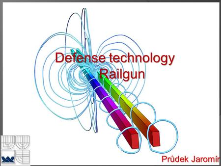 Defense technology Railgun Průdek Jaromír Brno University of Technology Faculty of Mechanical Engineering.