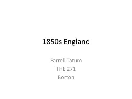 1850s England Farrell Tatum THE 271 Borton. Movements England in the 1850s was a time of many contrasting elements. It is a time marked by conflicts such.