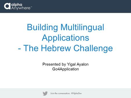 Building Multilingual Applications - The Hebrew Challenge Presented by Yigal Ayalon Go4Application.