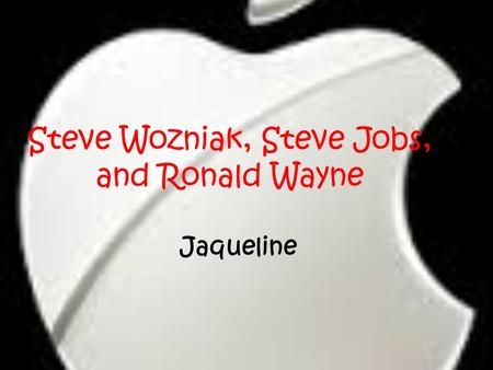 Steve Wozniak, Steve Jobs, and Ronald Wayne