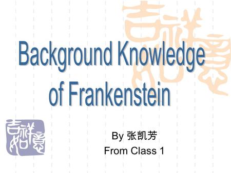 By 张凯芳 From Class 1. Mary Wollstonecraft Shelley An English Romantic novelist Best known for her novel Frankenstein; The Modern Prometheus (1818) Frankenstein.