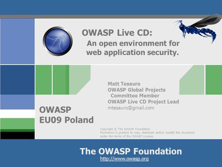 Copyright © The OWASP Foundation Permission is granted to copy, distribute and/or modify this document under the terms of the OWASP License. The OWASP.