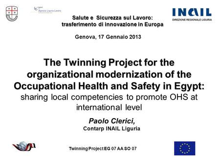 Twinning Project EG 07 AA SO 07 The Twinning Project for the organizational modernization of the Occupational Health and Safety in Egypt: sharing local.