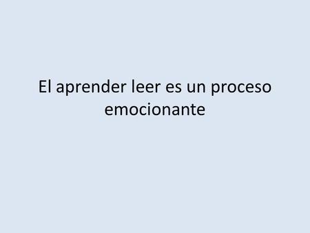 El aprender leer es un proceso emocionante. exciting read to is Learning process. an.