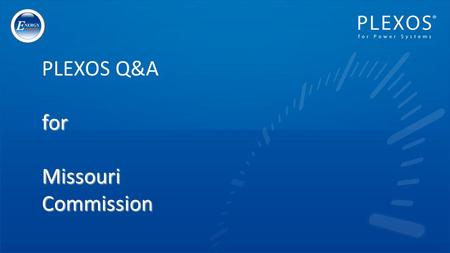 For Missouri Commission PLEXOS Q&A for Missouri Commission.