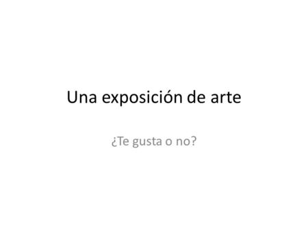 Una exposición de arte ¿Te gusta o no?. Picasso was a Spanish painter, draughtsman, and sculptor. He is one of the most recognized figures in 20th-century.