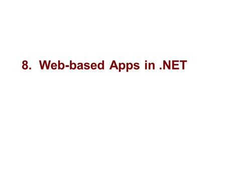 8. Web-based Apps in.NET. 2 Microsoft Objectives “Real-world applications are typically multi-tier, distributed designs involving many components — the.