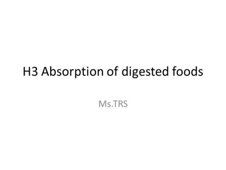 H3 Absorption of digested foods