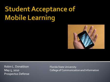 Robin L. Donaldson May 5, 2010 Prospectus Defense Florida State University College of Communication and Information.