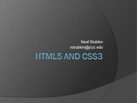 Neal Stublen Content Models  Metadata content Data not necessarily presented on the page ○ title, link, meta, style  Flow content.