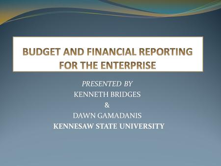 BUDGET AND FINANCIAL REPORTING FOR THE ENTERPRISE