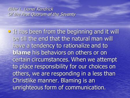 Elder L. Lionel Kendrick Of the First Quorum of the Seventy It has been from the beginning and it will be till the end that the natural man will have a.