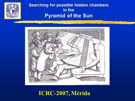 Searching for possible hidden chambers in the Pyramid of the Sun ICRC-2007, Mérida.