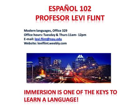 From Austin, Texas (area) Undergraduate degree: Texas State University (Spanish & History) Master’s: Currently last semester at NAU Learned Spanish at.