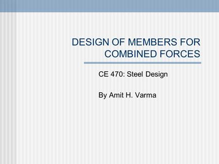 DESIGN OF MEMBERS FOR COMBINED FORCES