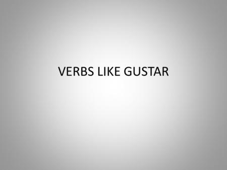 VERBS LIKE GUSTAR.