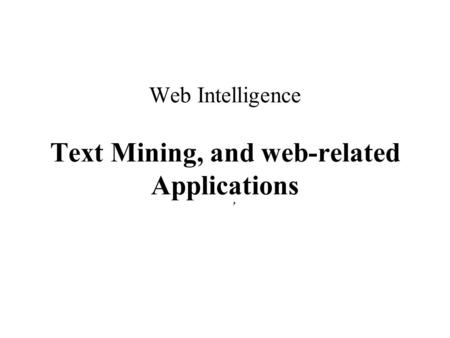 Web Intelligence Text Mining, and web-related Applications