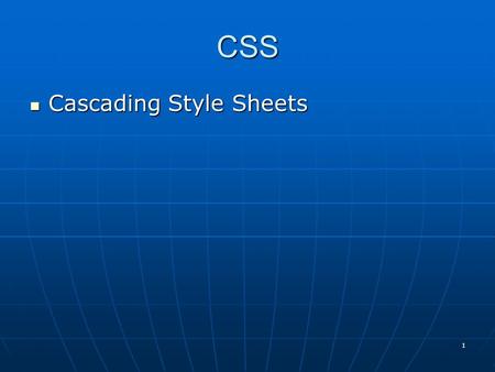 CSS Cascading Style Sheets Cascading Style Sheets 1.