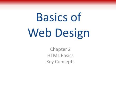 Chapter 2 HTML Basics Key Concepts