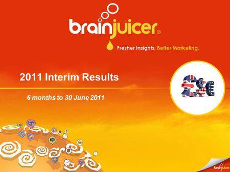 2011 Interim Results 6 months to 30 June 2011 “Market research at its best is mind expanding & profit enhancing. At worst, it’s a 120 page insurance.