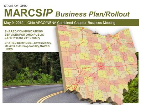 PAGE 1 May 9, 2012 – Ohio APCO/NENA Combined Chapter Business Meeting MARCSIP Business Plan/Rollout SHARED COMMUNICATIONS SERVICES FOR OHIO PUBLIC SAFETY.