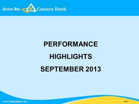 Page 1 www.canarabank.com PERFORMANCE HIGHLIGHTS SEPTEMBER 2013.