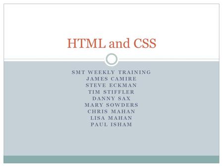 SMT WEEKLY TRAINING JAMES CAMIRE STEVE ECKMAN TIM STIFFLER DANNY SAX MARY SOWDERS CHRIS MAHAN LISA MAHAN PAUL ISHAM HTML and CSS.