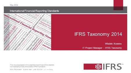 The views expressed in this presentation are those of the presenter, not necessarily those of the IASB or IFRS Foundation. International Financial Reporting.