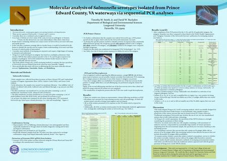 Molecular analysis of Salmonella serotypes isolated from Prince Edward County, VA waterways via sequential PCR analyses Timothy M. Smith, Jr. and David.