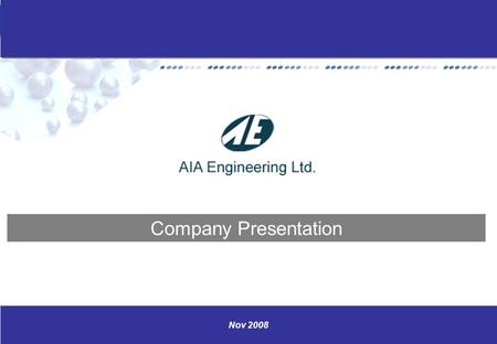 Www.aiaengineering.com 0 Nov 2008 Company Presentation.