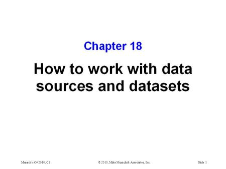 Murach’s C# 2010, C1© 2010, Mike Murach & Associates, Inc.Slide 1.