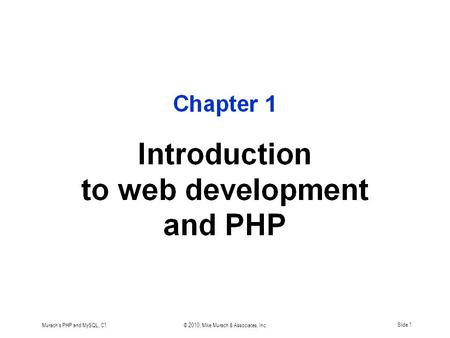 Murach's PHP and MySQL, C1© 2010, Mike Murach & Associates, Inc.Slide 1.