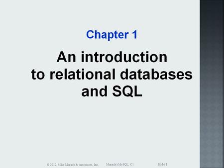 Murach's MySQL, C1 © 2012, Mike Murach & Associates, Inc. Slide 1.