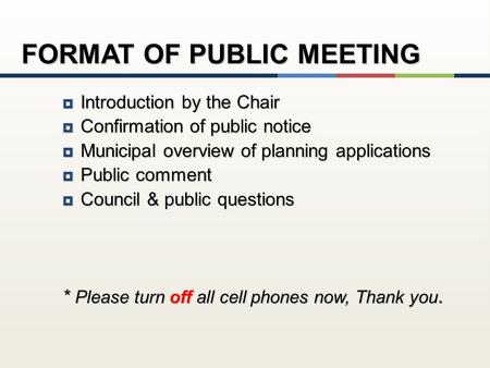  Introduction by the Chair  Confirmation of public notice  Municipal overview of planning applications  Public comment  Council & public questions.