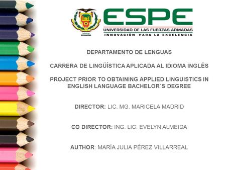 DEPARTAMENTO DE LENGUAS CARRERA DE LINGÜÍSTICA APLICADA AL IDIOMA INGLÉS PROJECT PRIOR TO OBTAINING APPLIED LINGUISTICS IN ENGLISH LANGUAGE BACHELOR´S.