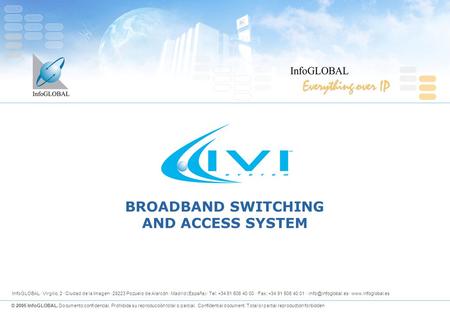 © 2005 InfoGLOBAL. Documento confidencial. Prohibida su reproducción total o parcial. Confidential document. Total or partial reproduction forbidden BROADBAND.