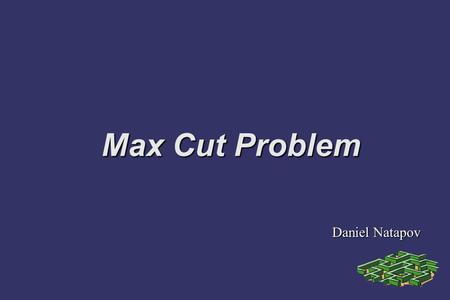 Max Cut Problem Daniel Natapov.